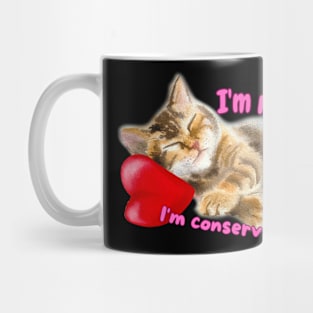 Im not Lazy I'm Conserving Meows Mug